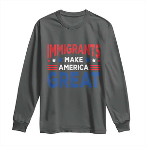 Funny Immigrants Make America Great Long Sleeve Shirt Stars Stripes TS11 Dark Heather Print Your Wear