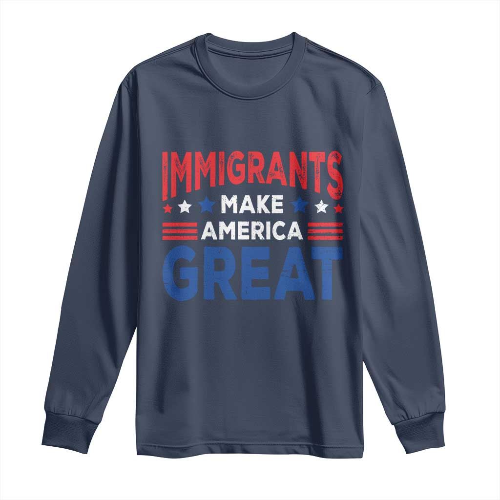 Funny Immigrants Make America Great Long Sleeve Shirt Stars Stripes TS11 Navy Print Your Wear