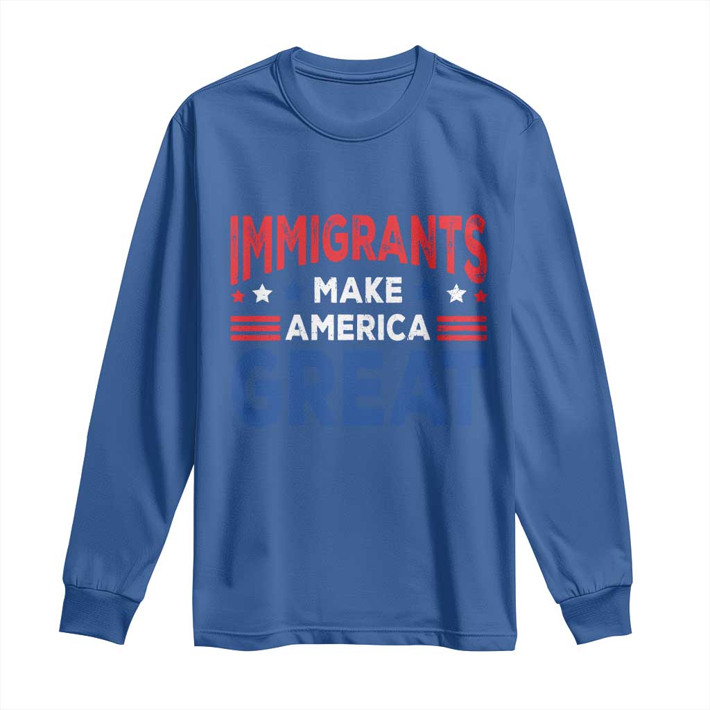 Funny Immigrants Make America Great Long Sleeve Shirt Stars Stripes TS11 Royal Blue Print Your Wear