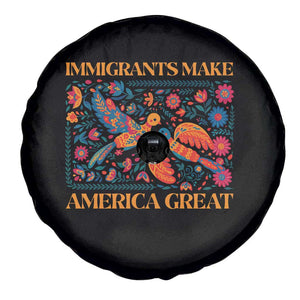 Funny Immigrants Make America Great Spare Tire Cover Floral Flower Birds Human Rights TS11 Print Your Wear