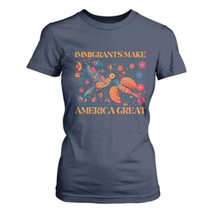 Funny Immigrants Make America Great T Shirt For Women Floral Flower Birds Human Rights TS11 Navy Print Your Wear