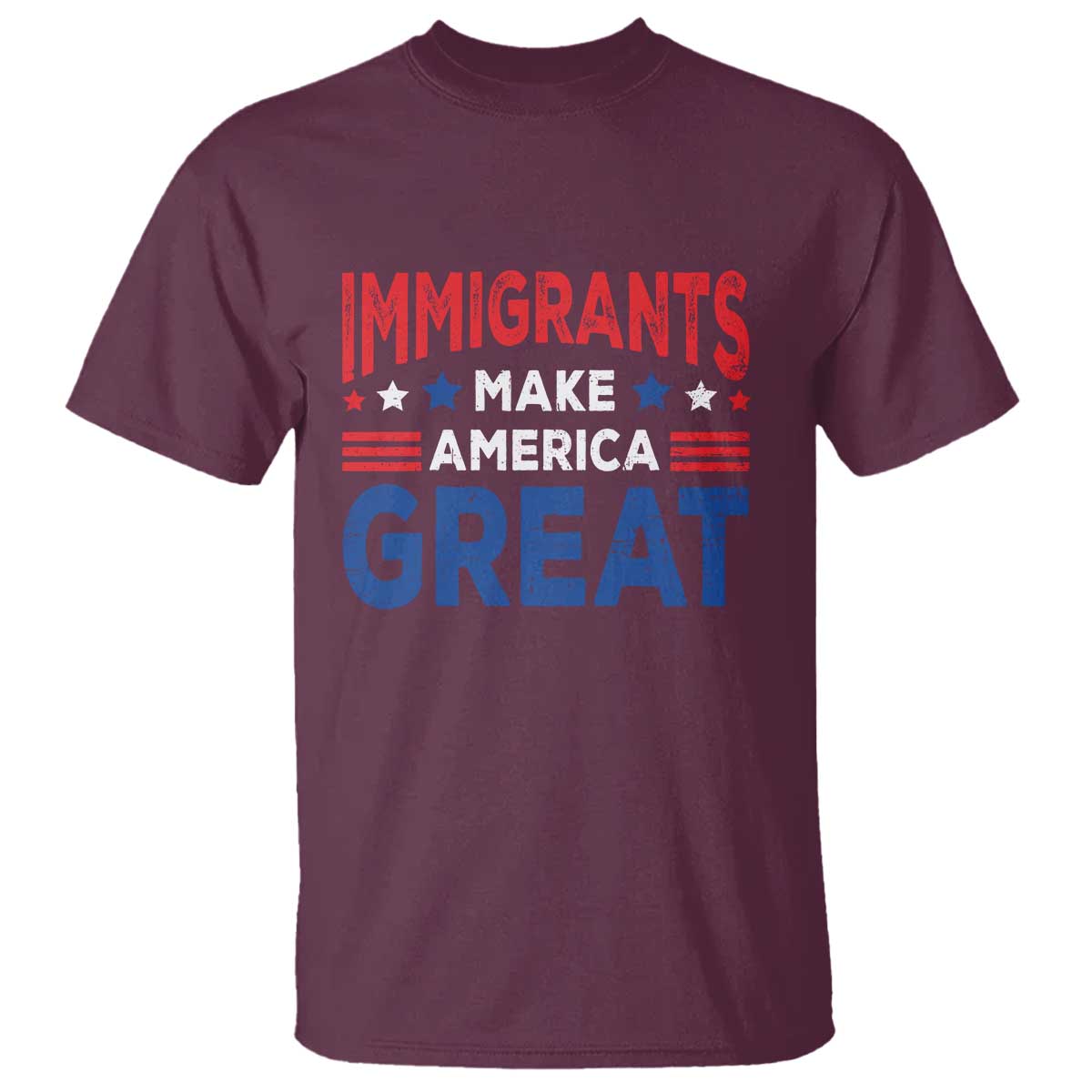 Funny Immigrants Make America Great T Shirt Stars Stripes TS11 Maroon Print Your Wear