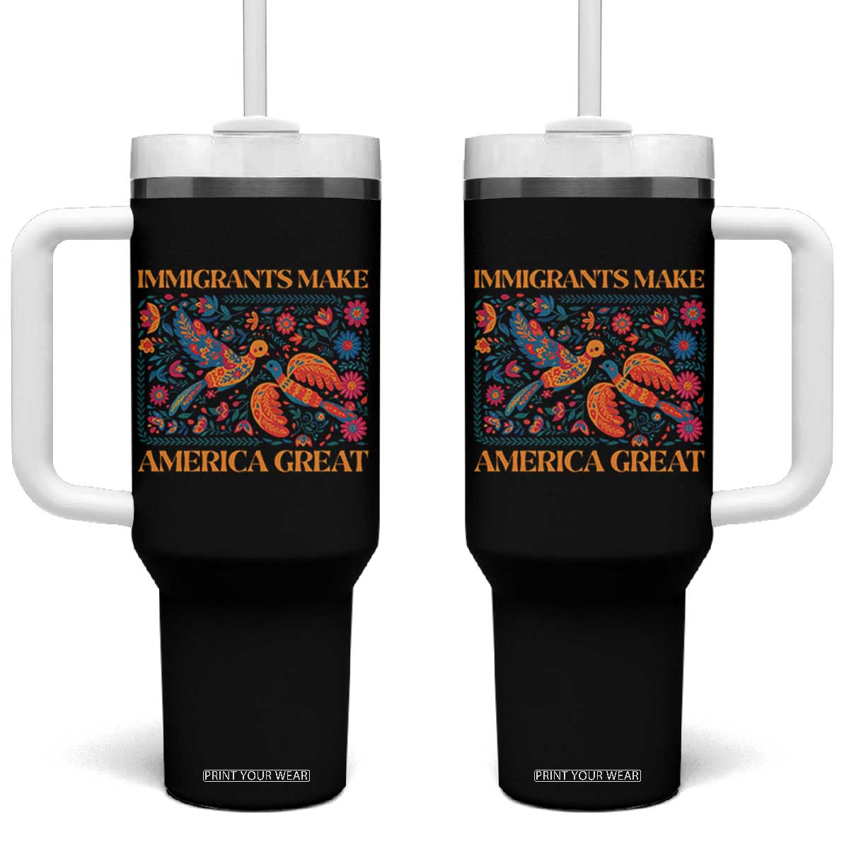 Funny Immigrants Make America Great Tumbler With Handle Floral Flower Birds Human Rights TS11 One Size: 40 oz Black Print Your Wear