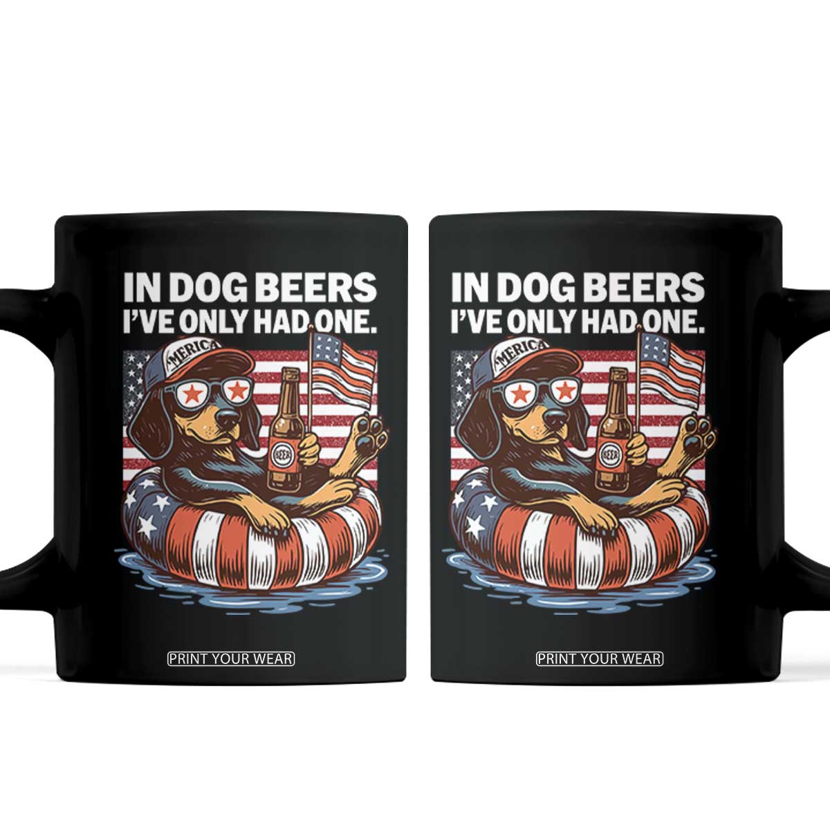 Funny In Dog Beers I've Only Had One Coffee Mug 4th Of July Drinking Dachshund Beer American Flag TS11 Black Print Your Wear