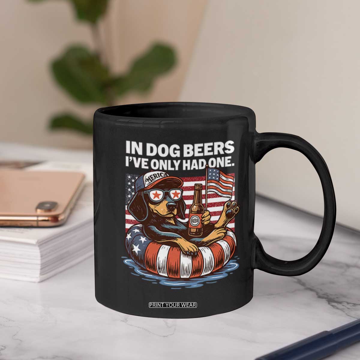 Funny In Dog Beers I've Only Had One Coffee Mug 4th Of July Drinking Dachshund Beer American Flag TS11 Print Your Wear