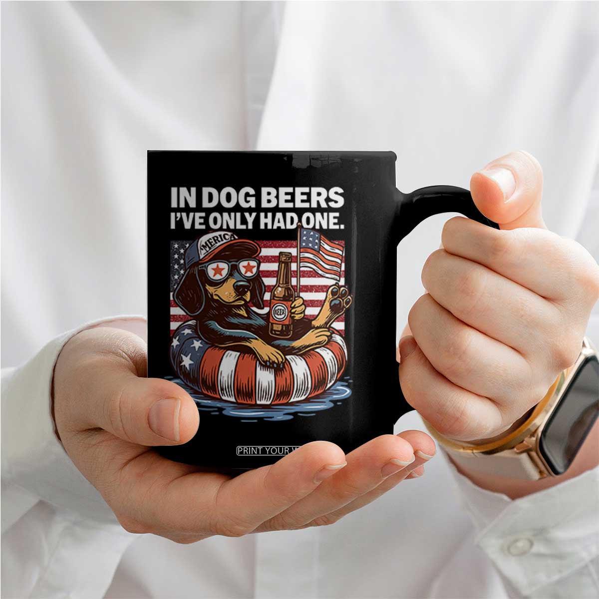 Funny In Dog Beers I've Only Had One Coffee Mug 4th Of July Drinking Dachshund Beer American Flag TS11 Print Your Wear
