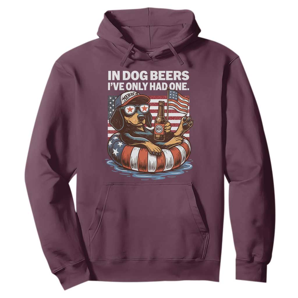 Funny In Dog Beers I've Only Had One Hoodie 4th Of July Drinking Dachshund Beer American Flag TS11 Maroon Print Your Wear