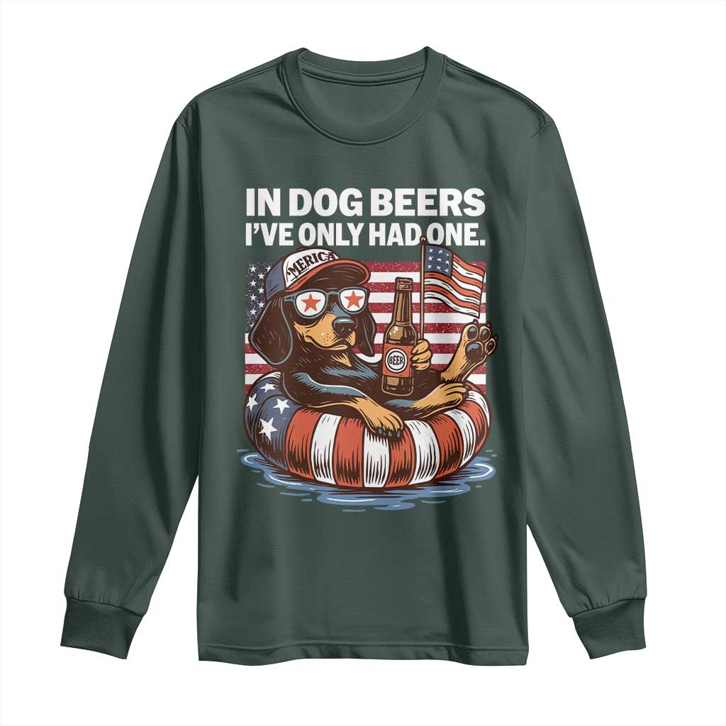 Funny In Dog Beers I've Only Had One Long Sleeve Shirt 4th Of July Drinking Dachshund Beer American Flag TS11 Dark Forest Green Print Your Wear