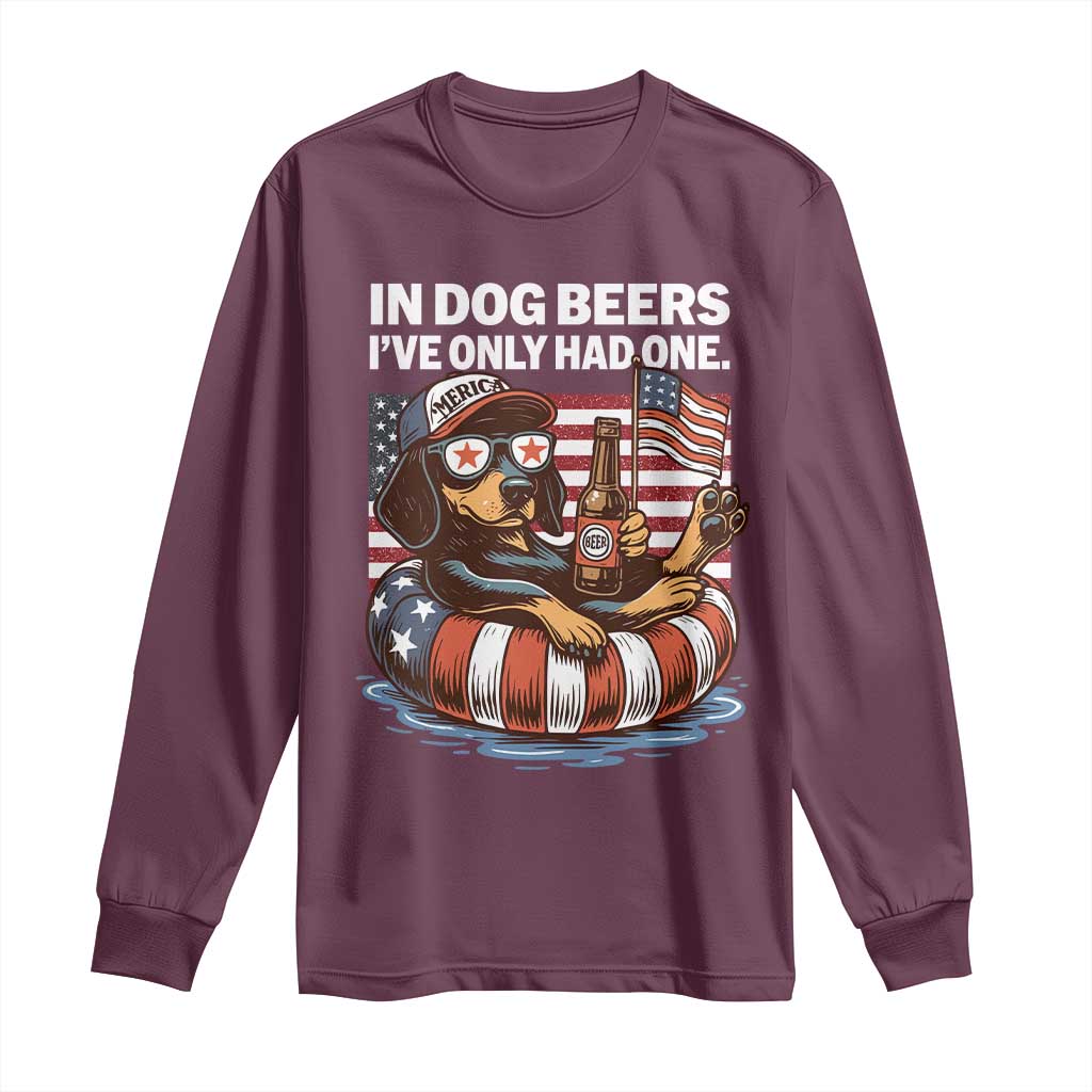 Funny In Dog Beers I've Only Had One Long Sleeve Shirt 4th Of July Drinking Dachshund Beer American Flag TS11 Maroon Print Your Wear