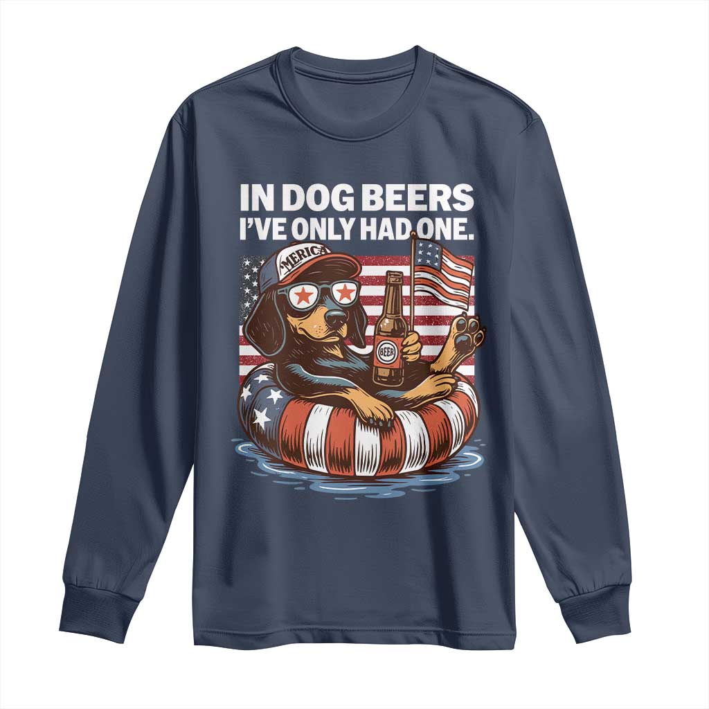 Funny In Dog Beers I've Only Had One Long Sleeve Shirt 4th Of July Drinking Dachshund Beer American Flag TS11 Navy Print Your Wear