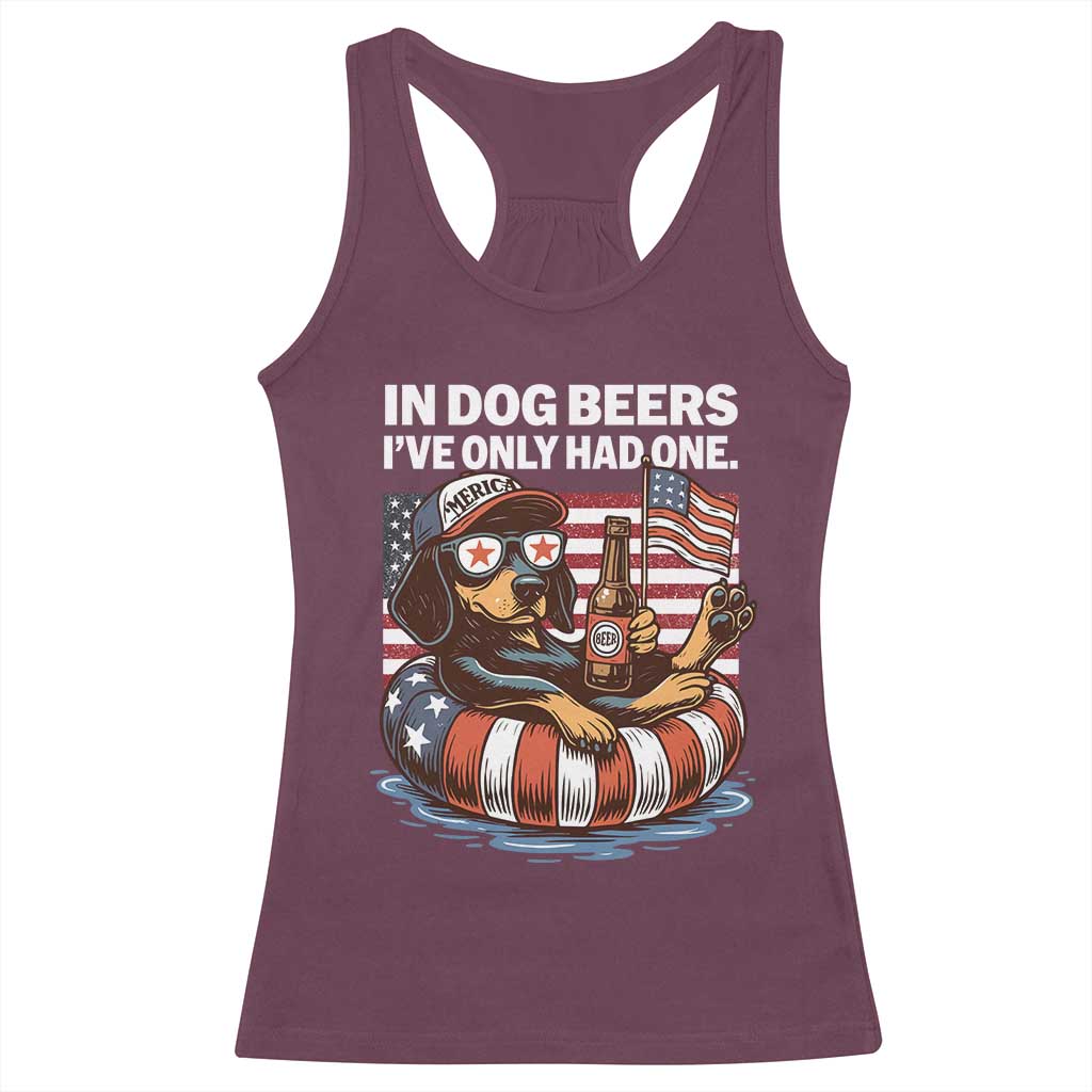 Funny In Dog Beers I've Only Had One Racerback Tank Top 4th Of July Drinking Dachshund Beer American Flag TS11 Maroon Print Your Wear