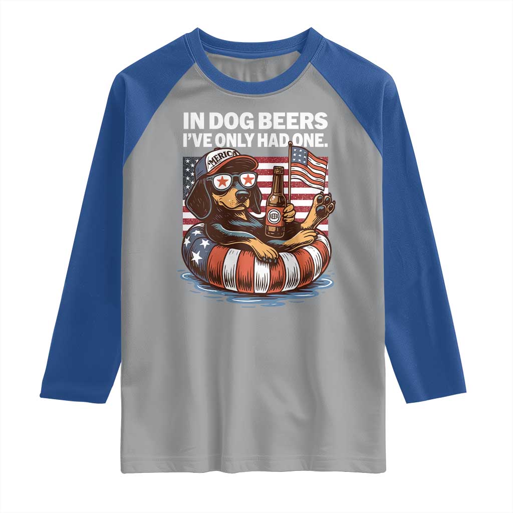 Funny In Dog Beers I've Only Had One Raglan Shirt 4th Of July Drinking Dachshund Beer American Flag TS11 Sport Gray Royal Print Your Wear