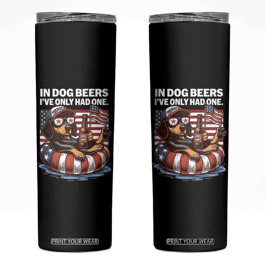 Funny In Dog Beers I've Only Had One Skinny Tumbler 4th Of July Drinking Dachshund Beer American Flag TS11 Black Print Your Wear