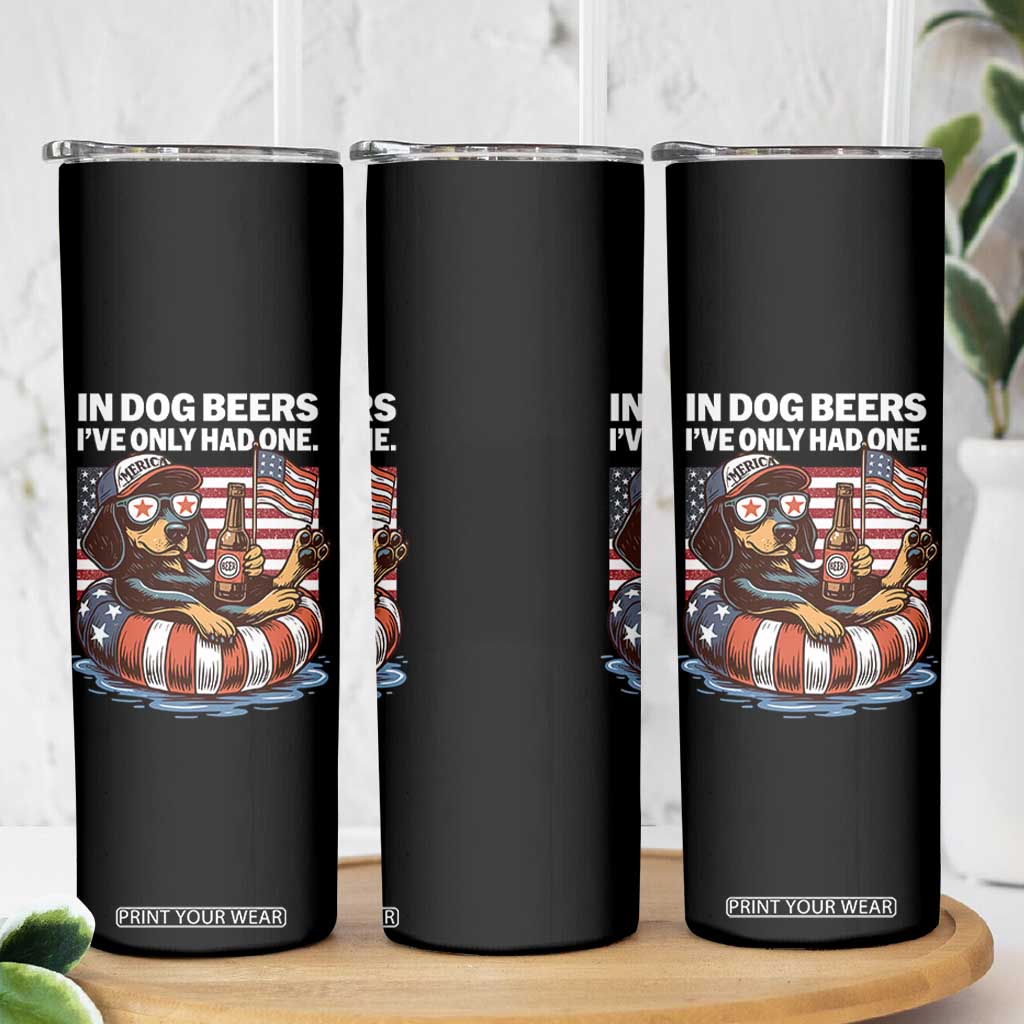 Funny In Dog Beers I've Only Had One Skinny Tumbler 4th Of July Drinking Dachshund Beer American Flag TS11 Print Your Wear