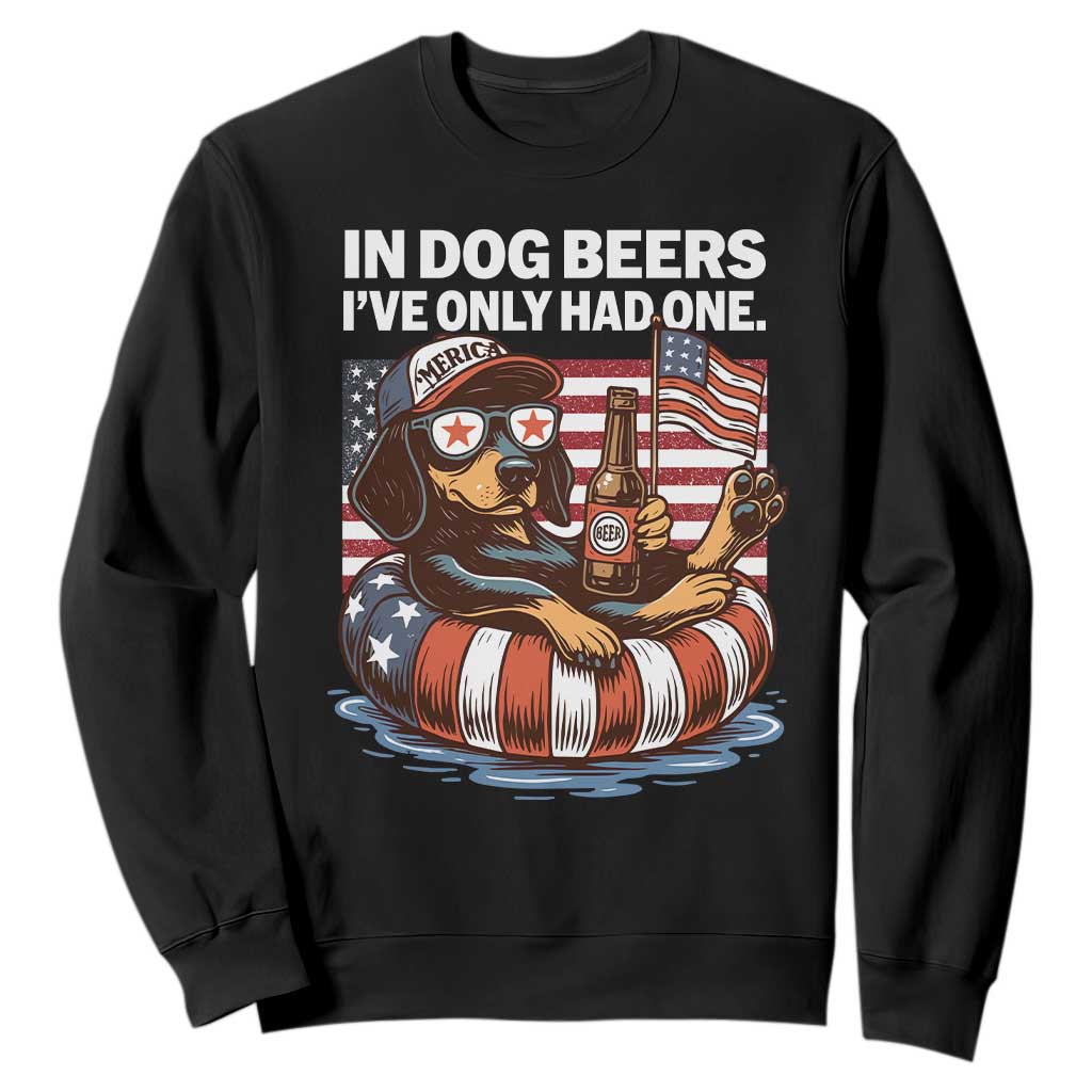 Funny In Dog Beers I've Only Had One Sweatshirt 4th Of July Drinking Dachshund Beer American Flag TS11 Black Print Your Wear