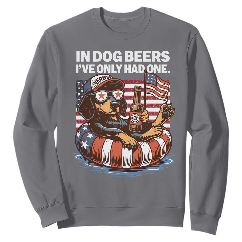 Funny In Dog Beers I've Only Had One Sweatshirt 4th Of July Drinking Dachshund Beer American Flag TS11 Charcoal Print Your Wear