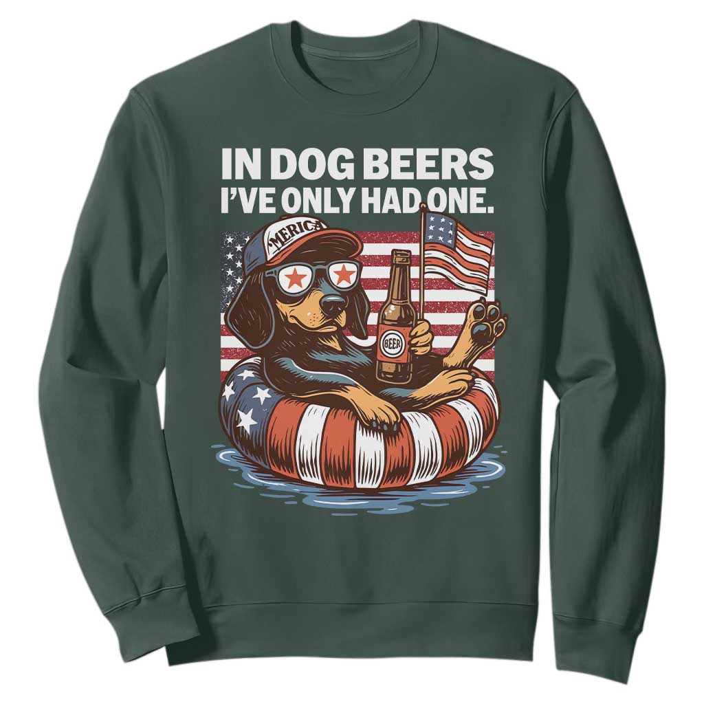 Funny In Dog Beers I've Only Had One Sweatshirt 4th Of July Drinking Dachshund Beer American Flag TS11 Dark Forest Green Print Your Wear