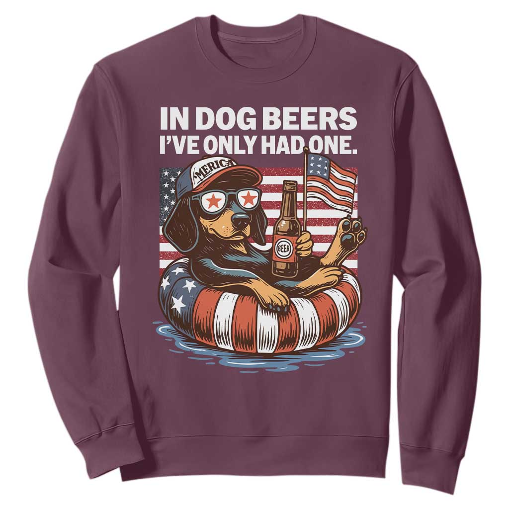 Funny In Dog Beers I've Only Had One Sweatshirt 4th Of July Drinking Dachshund Beer American Flag TS11 Maroon Print Your Wear