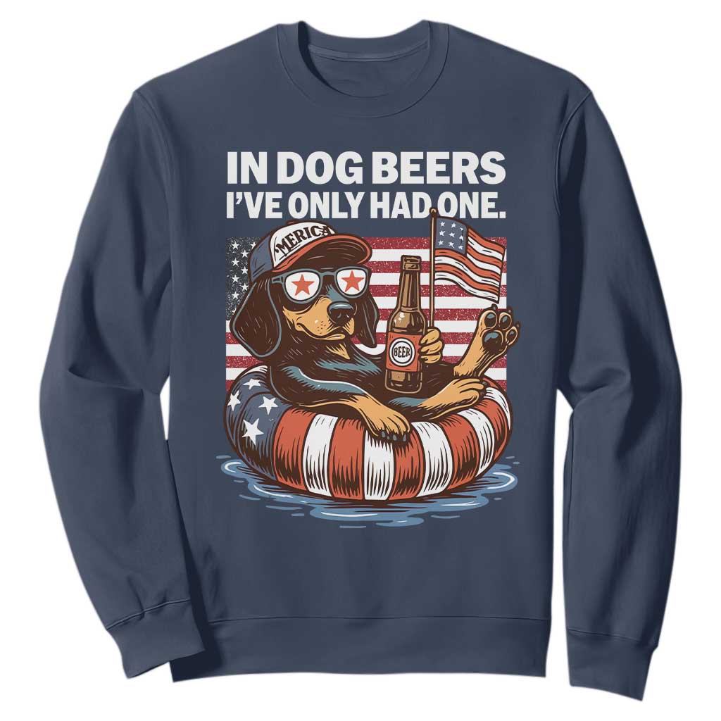 Funny In Dog Beers I've Only Had One Sweatshirt 4th Of July Drinking Dachshund Beer American Flag TS11 Navy Print Your Wear