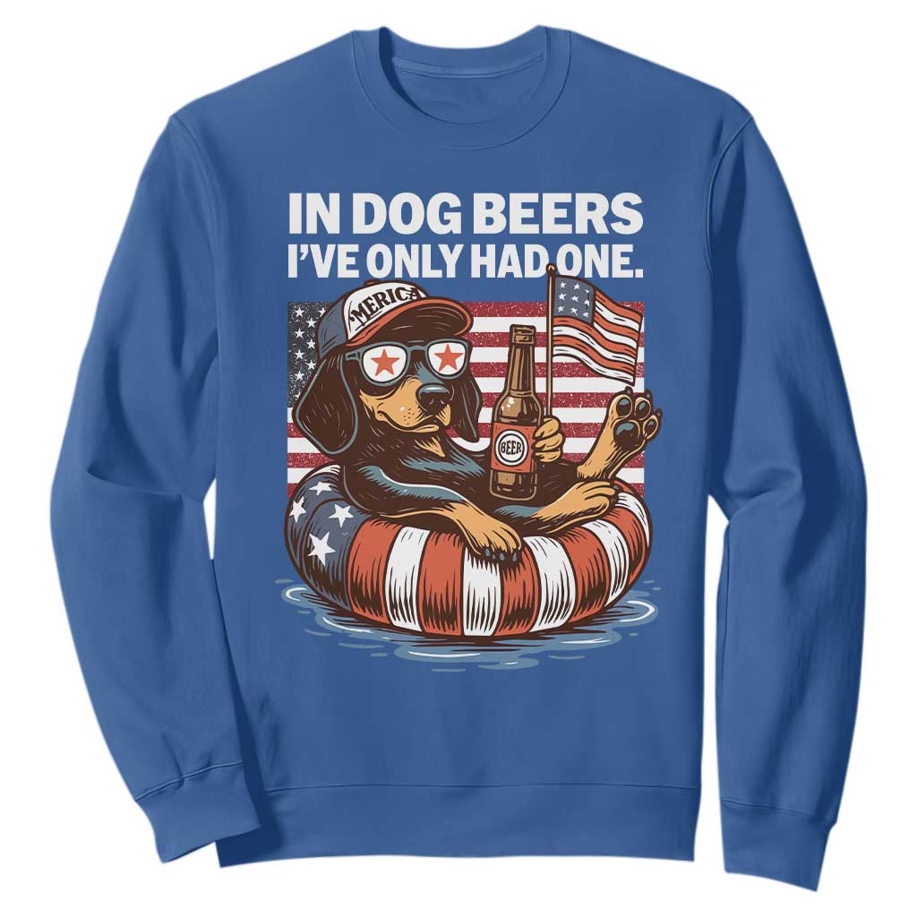 Funny In Dog Beers I've Only Had One Sweatshirt 4th Of July Drinking Dachshund Beer American Flag TS11 Royal Blue Print Your Wear