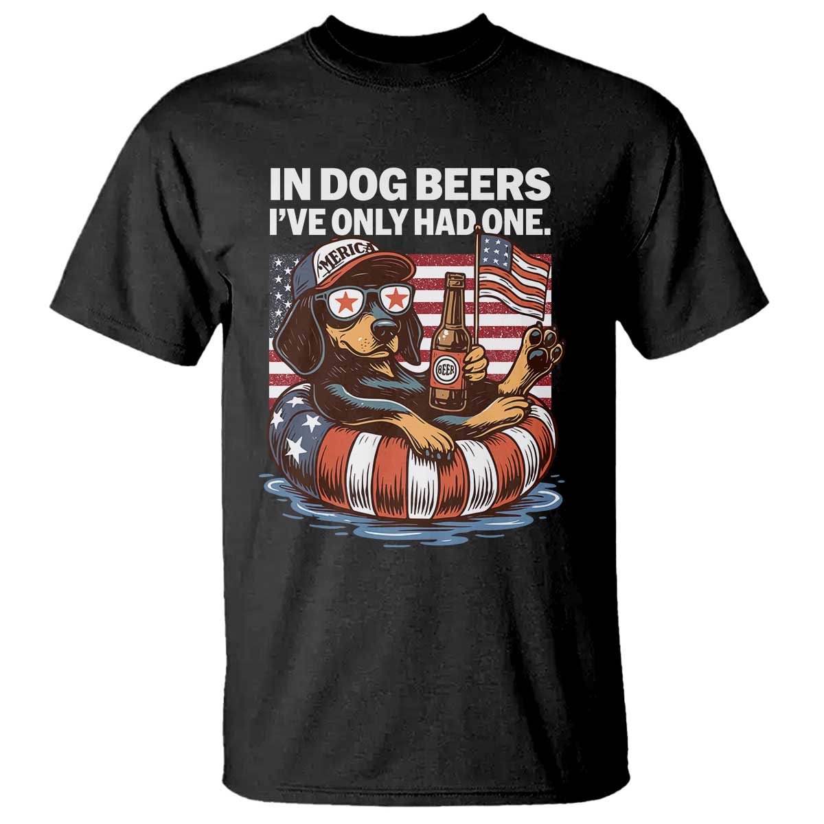 Funny In Dog Beers I've Only Had One T Shirt 4th Of July Drinking Dachshund Beer American Flag TS11 Black Print Your Wear