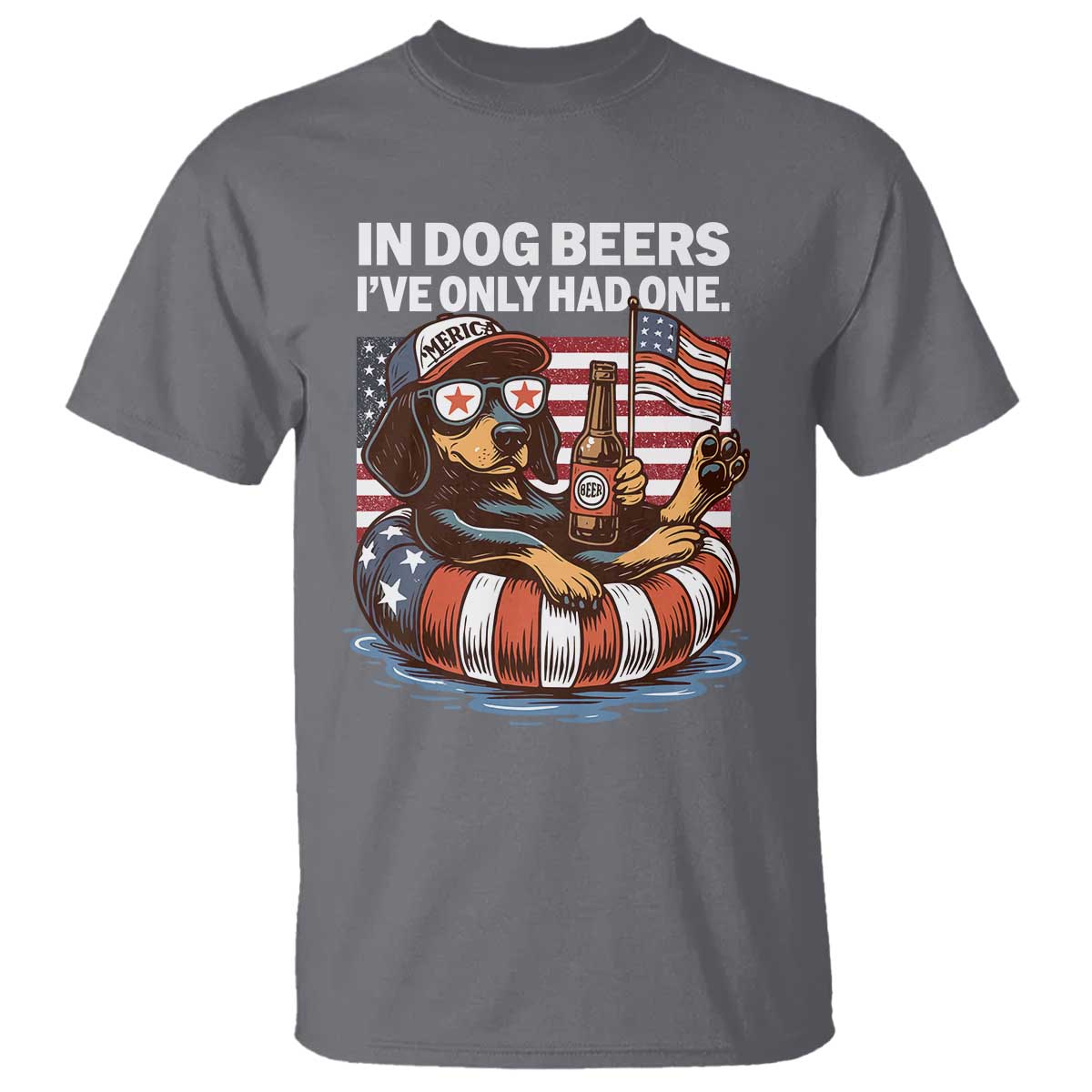 Funny In Dog Beers I've Only Had One T Shirt 4th Of July Drinking Dachshund Beer American Flag TS11 Charcoal Print Your Wear