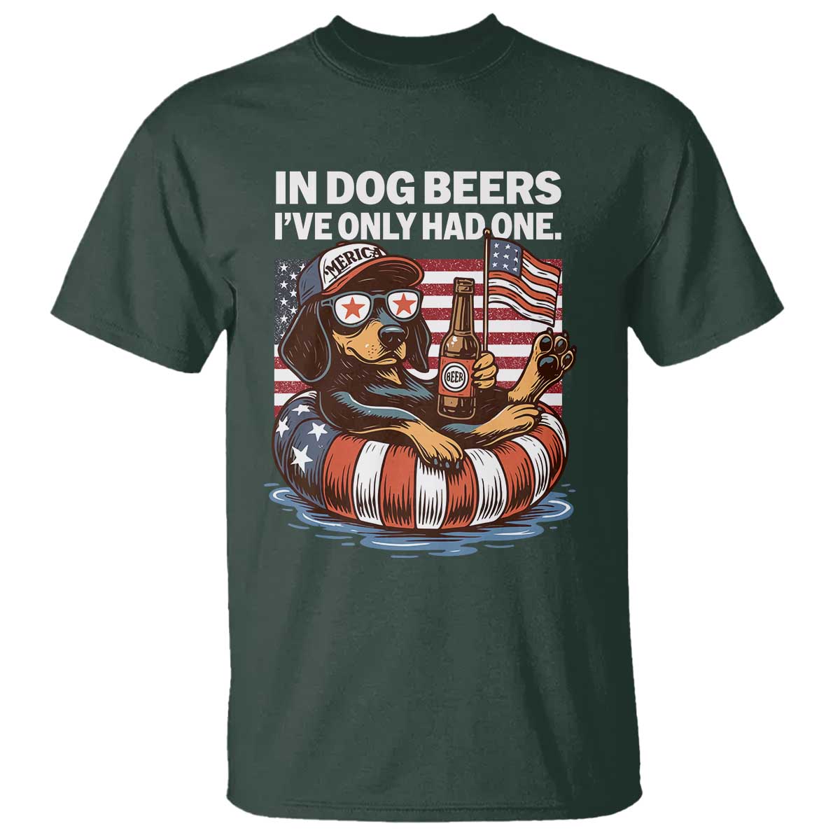 Funny In Dog Beers I've Only Had One T Shirt 4th Of July Drinking Dachshund Beer American Flag TS11 Dark Forest Green Print Your Wear