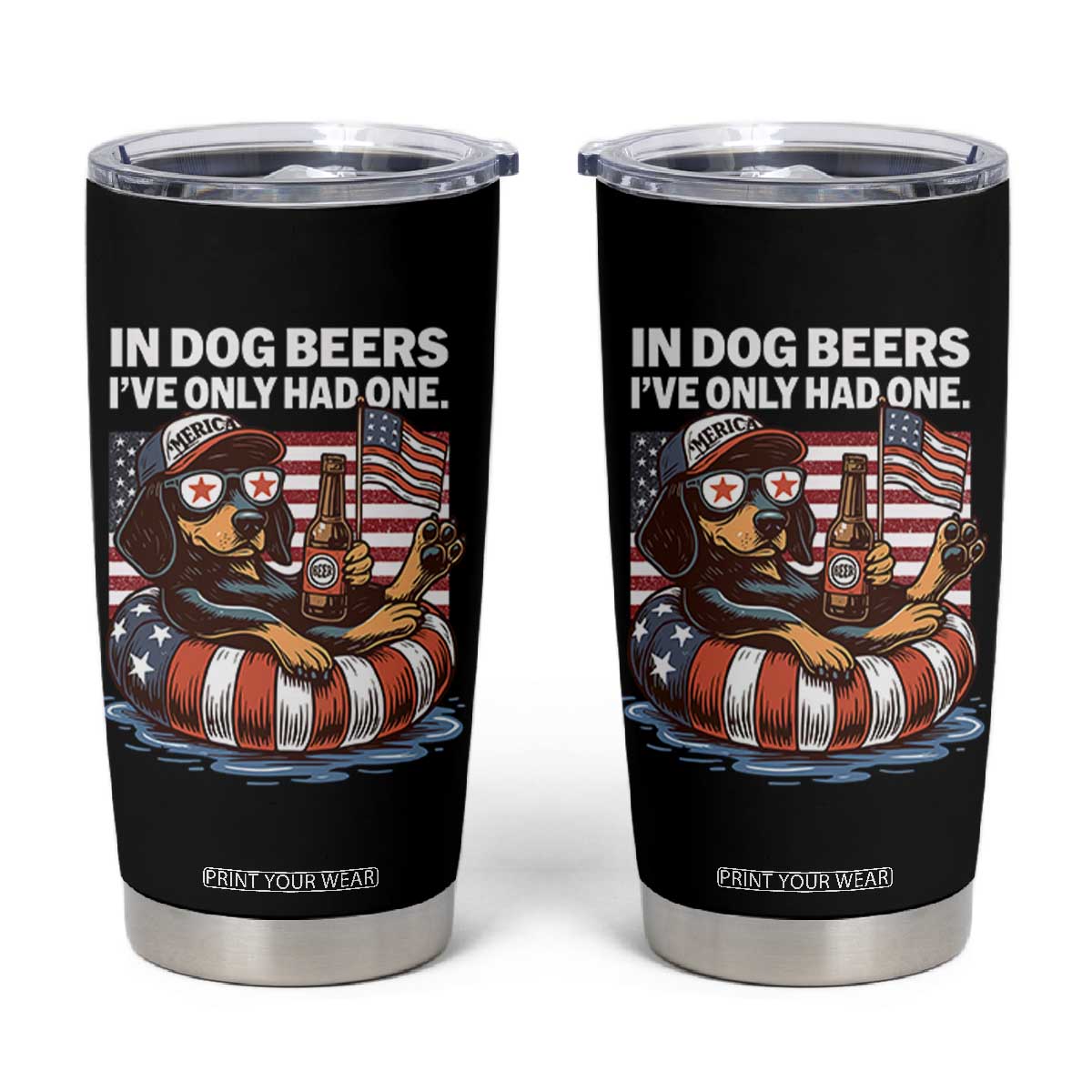 Funny In Dog Beers I've Only Had One Tumbler Cup 4th Of July Drinking Dachshund Beer American Flag TS11 Black Print Your Wear