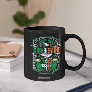 Funny Irish Beer Drinking Coffee Mug I Have Been Irish For Many Beers St Patrick's Day TS11 Print Your Wear