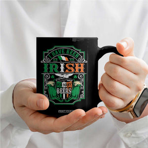 Funny Irish Beer Drinking Coffee Mug I Have Been Irish For Many Beers St Patrick's Day TS11 Print Your Wear