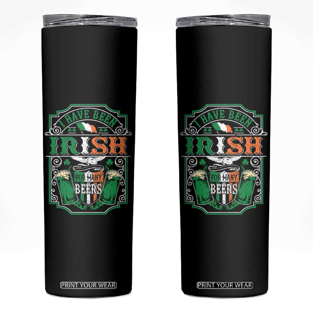 Funny Irish Beer Drinking Skinny Tumbler I Have Been Irish For Many Beers St Patrick's Day TS11 Black Print Your Wear