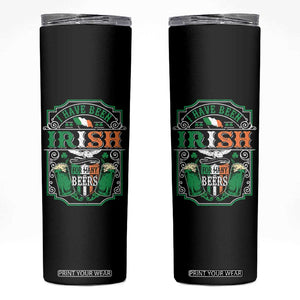 Funny Irish Beer Drinking Skinny Tumbler I Have Been Irish For Many Beers St Patrick's Day TS11 Black Print Your Wear
