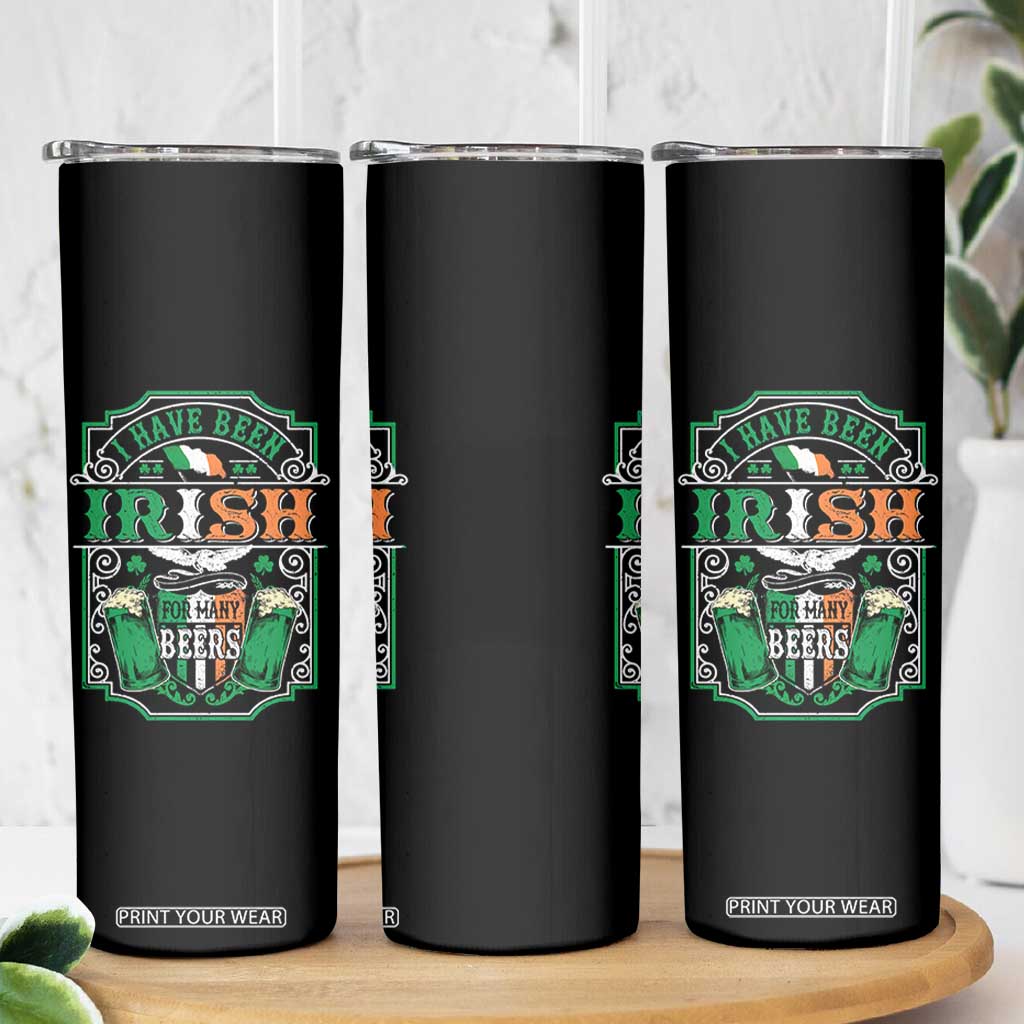 Funny Irish Beer Drinking Skinny Tumbler I Have Been Irish For Many Beers St Patrick's Day TS11 Print Your Wear
