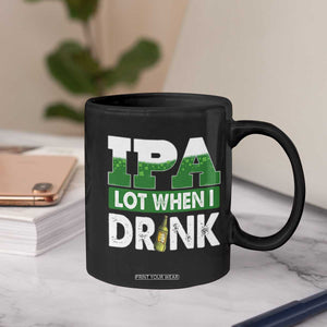 Funny Irish Beer Drinking St Patrick's Day Coffee Mug IPA Lot When I Drink Shamrock TS11 Print Your Wear