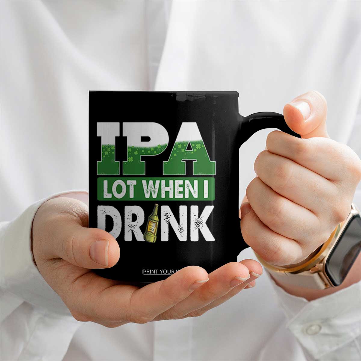 Funny Irish Beer Drinking St Patrick's Day Coffee Mug IPA Lot When I Drink Shamrock TS11 Print Your Wear