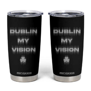 Funny Irish Beer Drinking St Patrick's Day Dublin My Vision Tumbler Cup Shamrock TS11 Black Print Your Wear