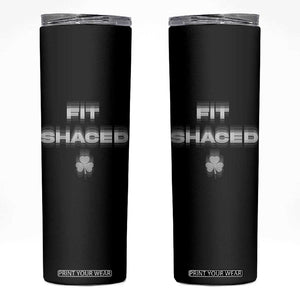 Funny Irish Beer Drinking St Patrick's Day Fit Shaced Skinny Tumbler Shamrock TS11 Black Print Your Wear