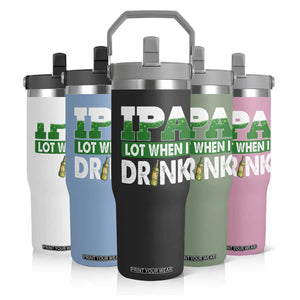 Funny Irish Beer Drinking St Patrick's Day Flip Straw Tumbler IPA Lot When I Drink Shamrock TS11 Print Your Wear
