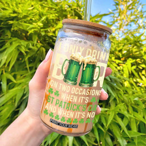 Funny Irish Beer Drinking St Patrick's Day Glass Can I Only Drink Beer On Two Occasions When It's St Patrick's Day And When It's Not TS11 Print Your Wear