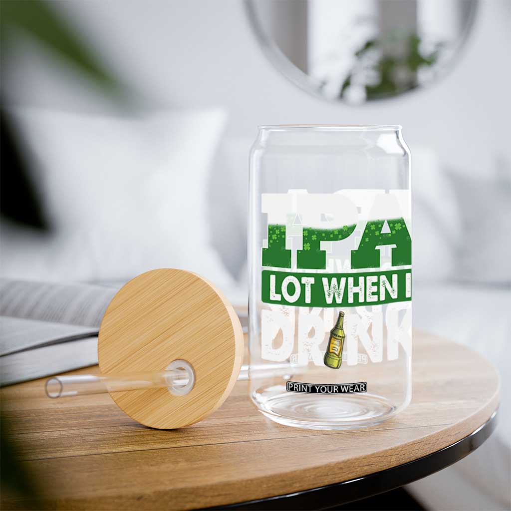Funny Irish Beer Drinking St Patrick's Day Glass Can IPA Lot When I Drink Shamrock TS11 Print Your Wear
