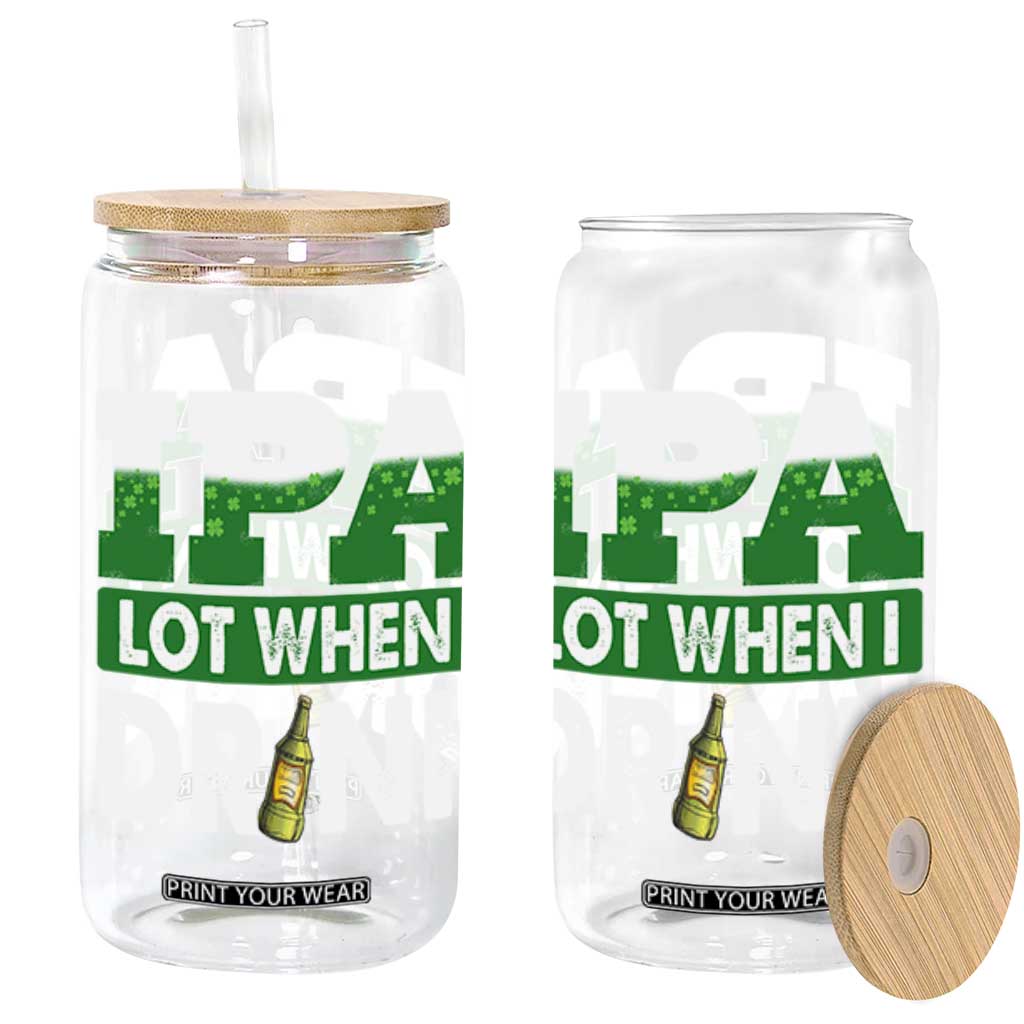 Funny Irish Beer Drinking St Patrick's Day Glass Can IPA Lot When I Drink Shamrock TS11 Black Print Your Wear
