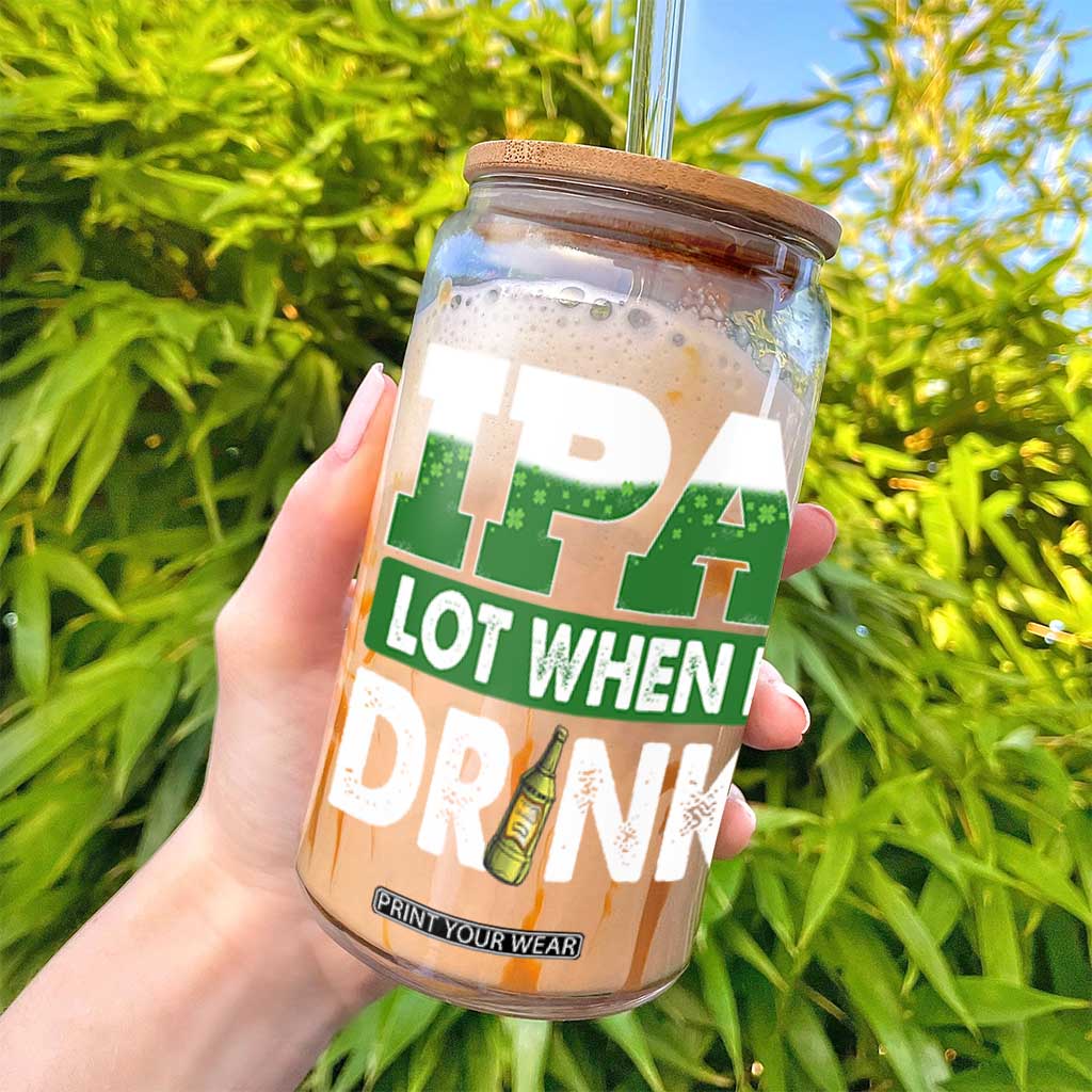 Funny Irish Beer Drinking St Patrick's Day Glass Can IPA Lot When I Drink Shamrock TS11 Print Your Wear