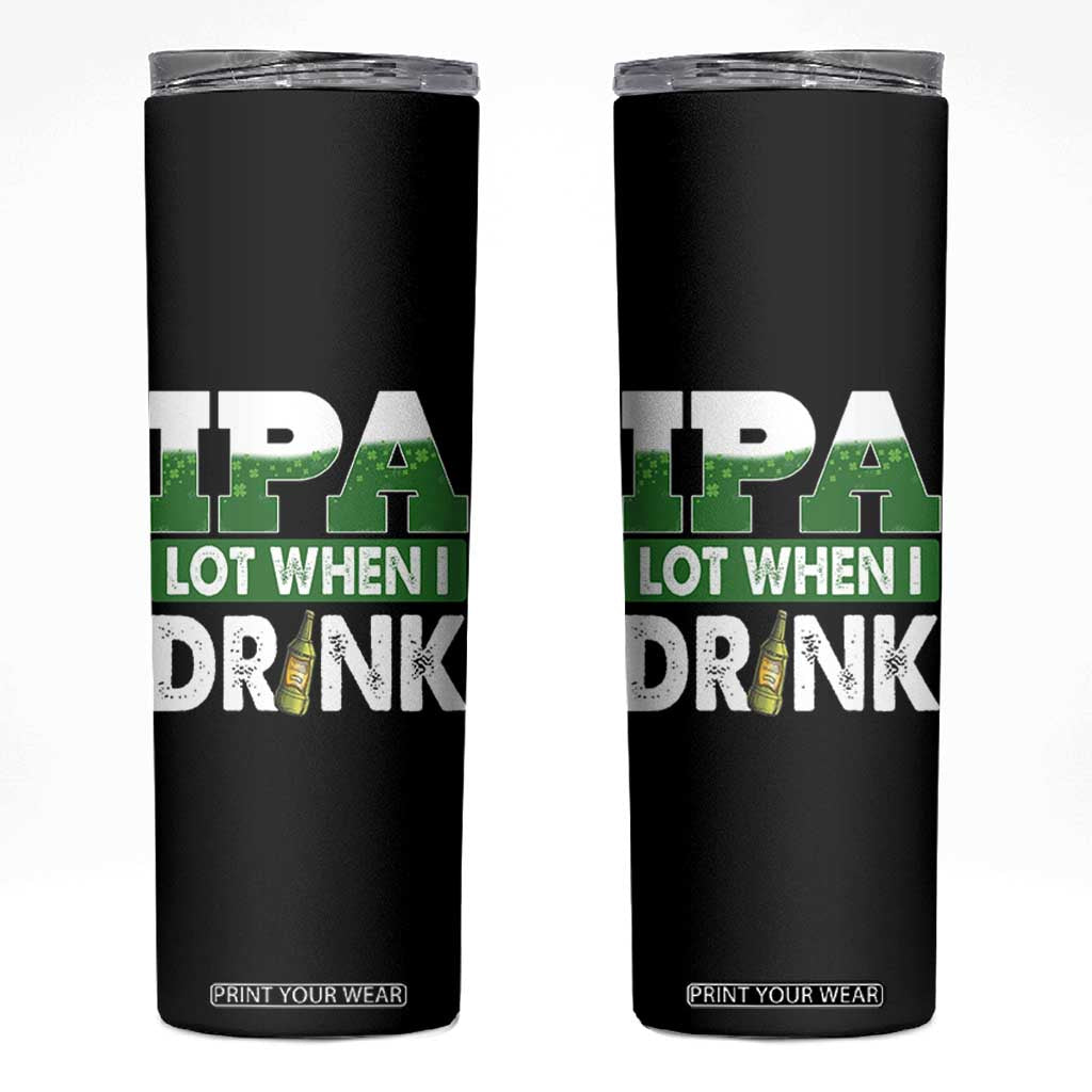 Funny Irish Beer Drinking St Patrick's Day Skinny Tumbler IPA Lot When I Drink Shamrock TS11 Black Print Your Wear