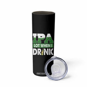Funny Irish Beer Drinking St Patrick's Day Skinny Tumbler IPA Lot When I Drink Shamrock TS11 Print Your Wear