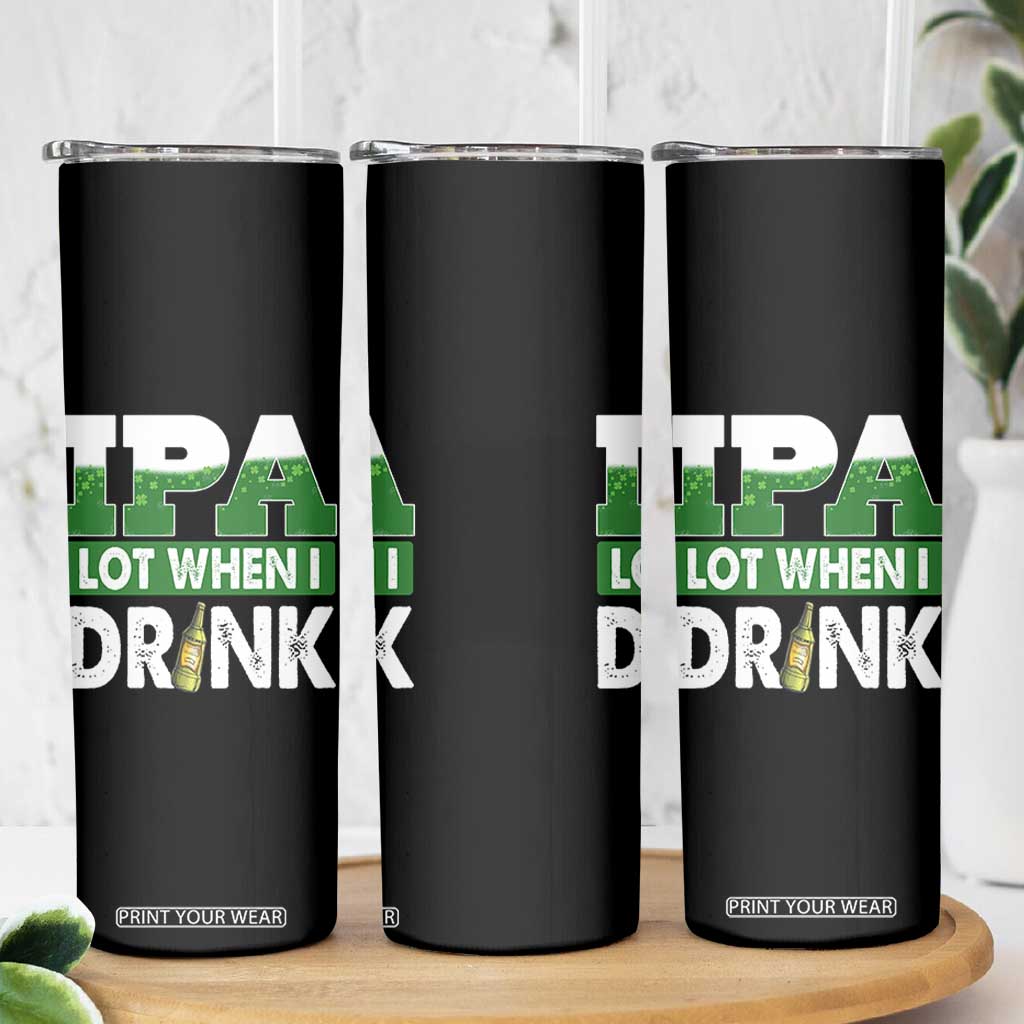 Funny Irish Beer Drinking St Patrick's Day Skinny Tumbler IPA Lot When I Drink Shamrock TS11 Print Your Wear