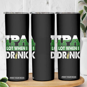 Funny Irish Beer Drinking St Patrick's Day Skinny Tumbler IPA Lot When I Drink Shamrock TS11 Print Your Wear