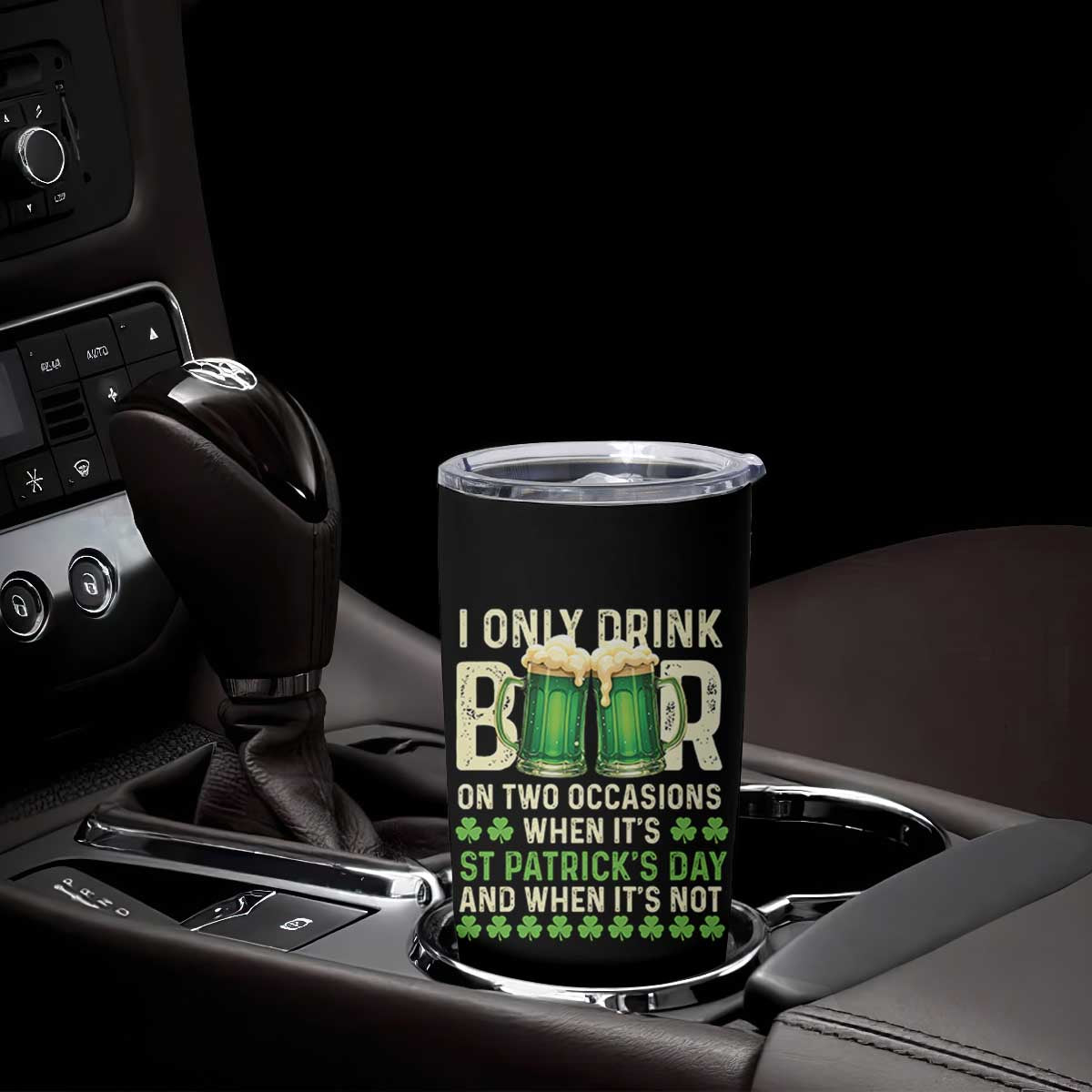 Funny Irish Beer Drinking St Patrick's Day Tumbler Cup I Only Drink Beer On Two Occasions When It's St Patrick's Day And When It's Not TS11 Print Your Wear