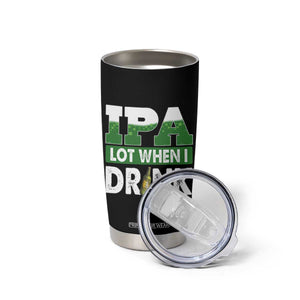 Funny Irish Beer Drinking St Patrick's Day Tumbler Cup IPA Lot When I Drink Shamrock TS11 Print Your Wear