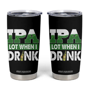 Funny Irish Beer Drinking St Patrick's Day Tumbler Cup IPA Lot When I Drink Shamrock TS11 Black Print Your Wear
