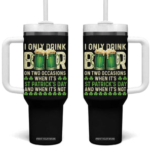 Funny Irish Beer Drinking St Patrick's Day Tumbler With Handle I Only Drink Beer On Two Occasions When It's St Patrick's Day And When It's Not TS11 One Size: 40 oz Black Print Your Wear